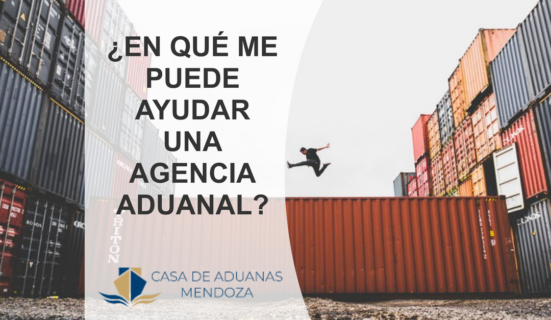 ¿En qué me puede ayudar una agencia aduanal?