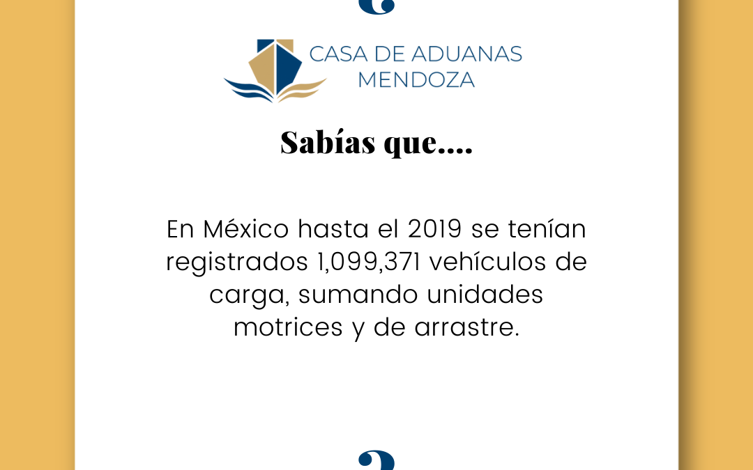 ¿SABÍAS QUE ….En México hasta el 2019 se tenían registrados 1,099,371 vehículos de carga, sumando unidades motrices y de arrastre?