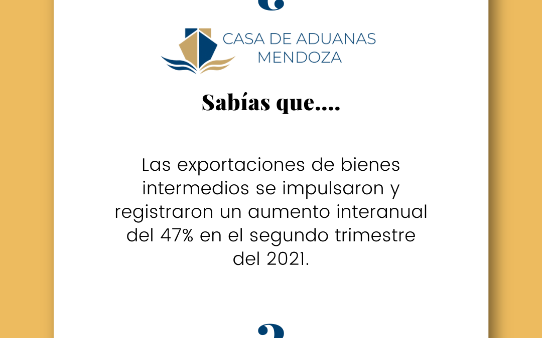 ¿SABIAS QUE…Las exportaciones de bienes intermedios registraron un aumento interanual del 47%?