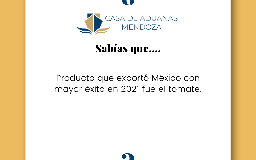 ¿SABÍAS QUÉ? El producto que exportó México con mayor éxito en 2021 fue el tomate.