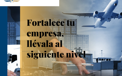 Fortalece tu empresa, llévala al siguiente nivel.