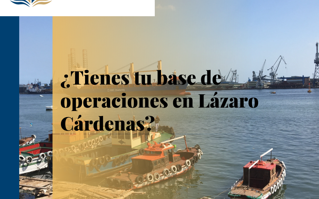 ¿Tienes tu base de operaciones en Lázaro Cárdenas?