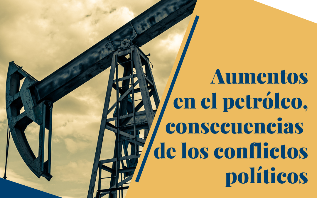 Aumentos en el petróleo, las consecuencias de los conflictos políticos.