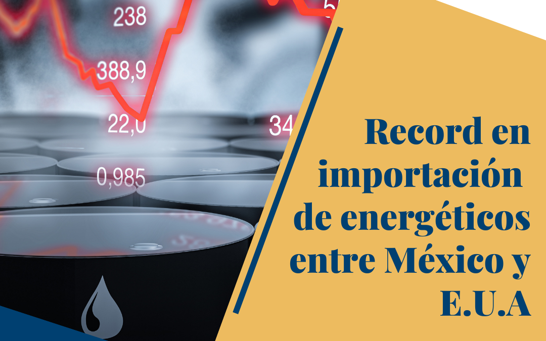 Récord en importación de energéticos entre México y Estados Unidos.