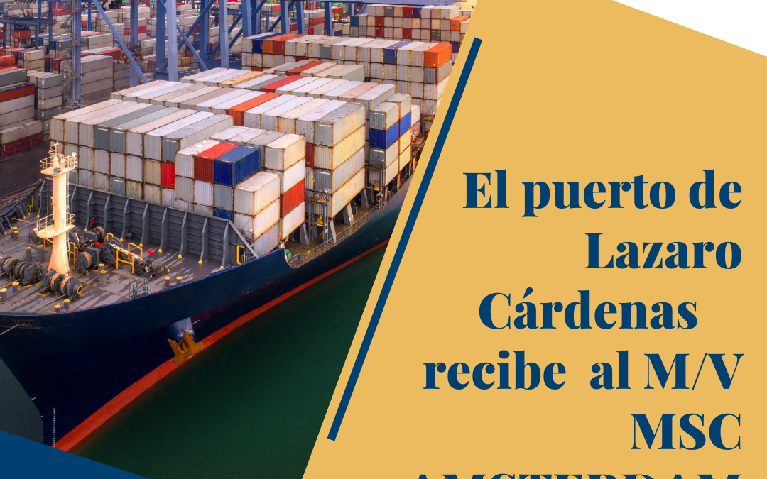 El puerto de Lázaro Cárdenas recibe al M/V MSC AMSTERDAM.
