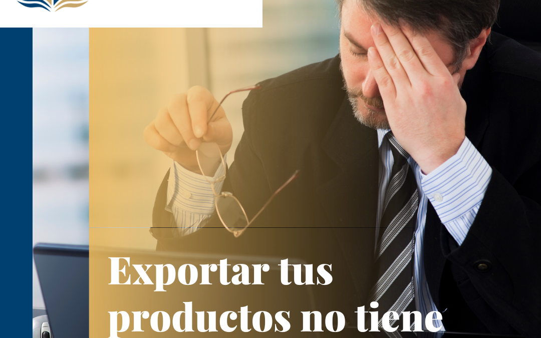 Exportar tus productos no tiene porque ser un dolor de cabeza.