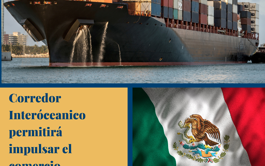 Corredor Interoceánico permitirá impulsar el comercio mexicano.