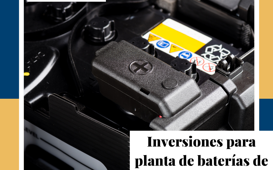 Inversiones para planta de baterías de litio en México.