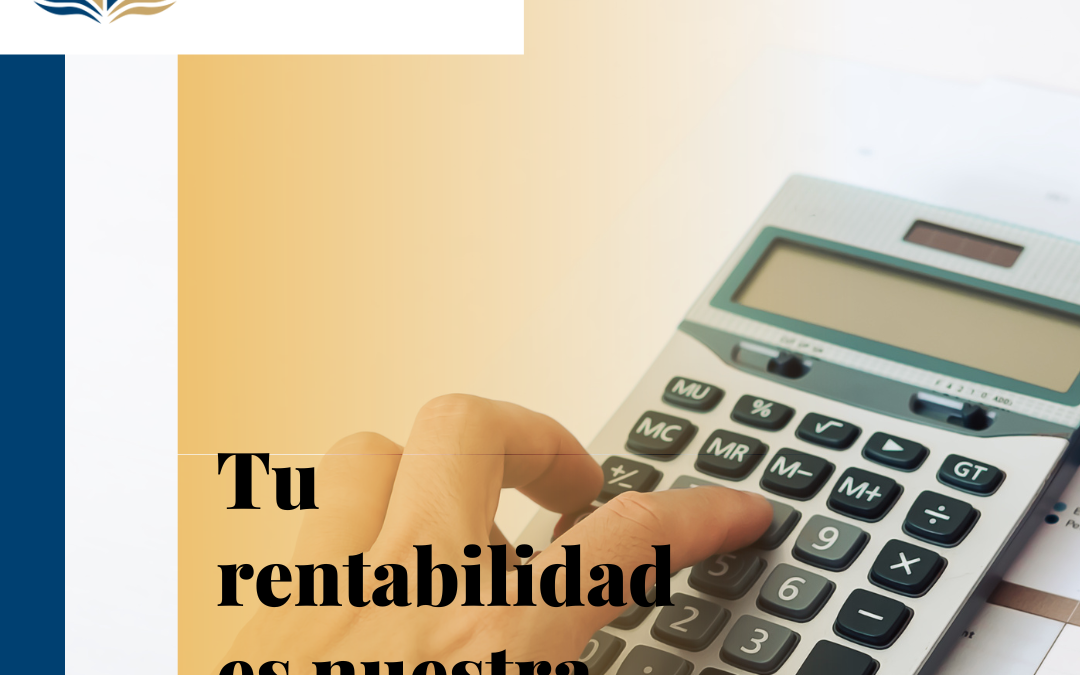 Tu rentabilidad es nuestra prioridad.