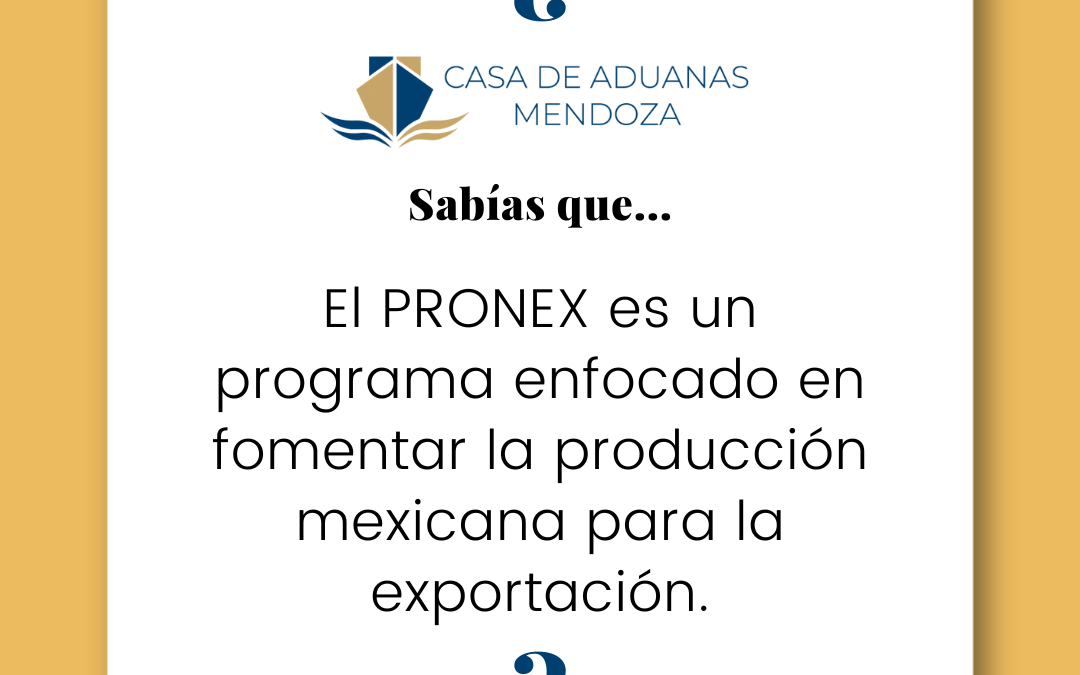 El PRONEX es un programa enfocado en fomentar la producción mexicana para exportación.