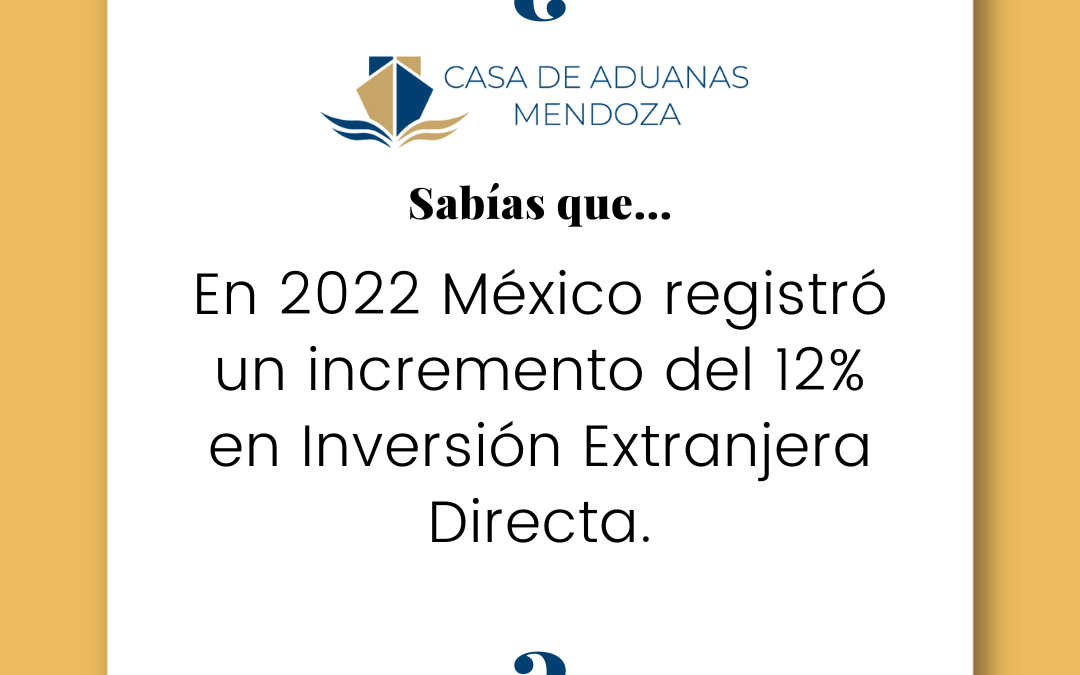 En 2022 México registró un incremento del 12% en Inversión Extranjera Directa.