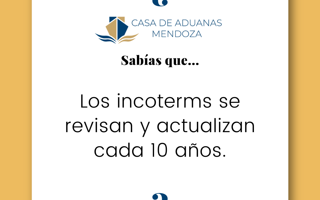 Los Incoterms se revisan y actualizan cada 10 años.