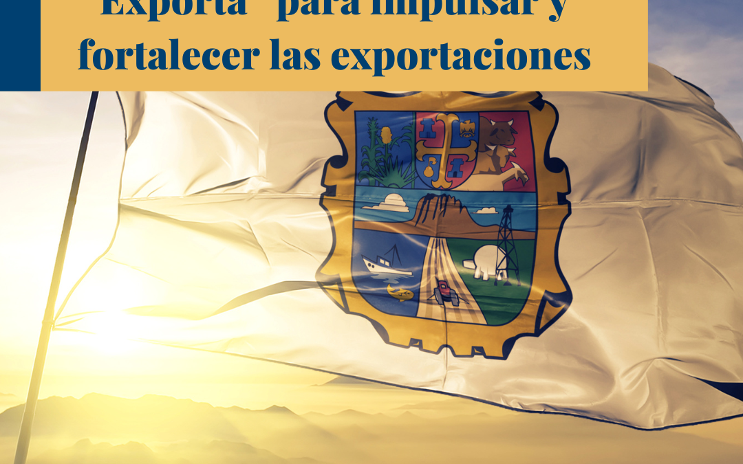 Programa “Tamaulipas Exporta” para impulsar y fortalecer las exportaciones.