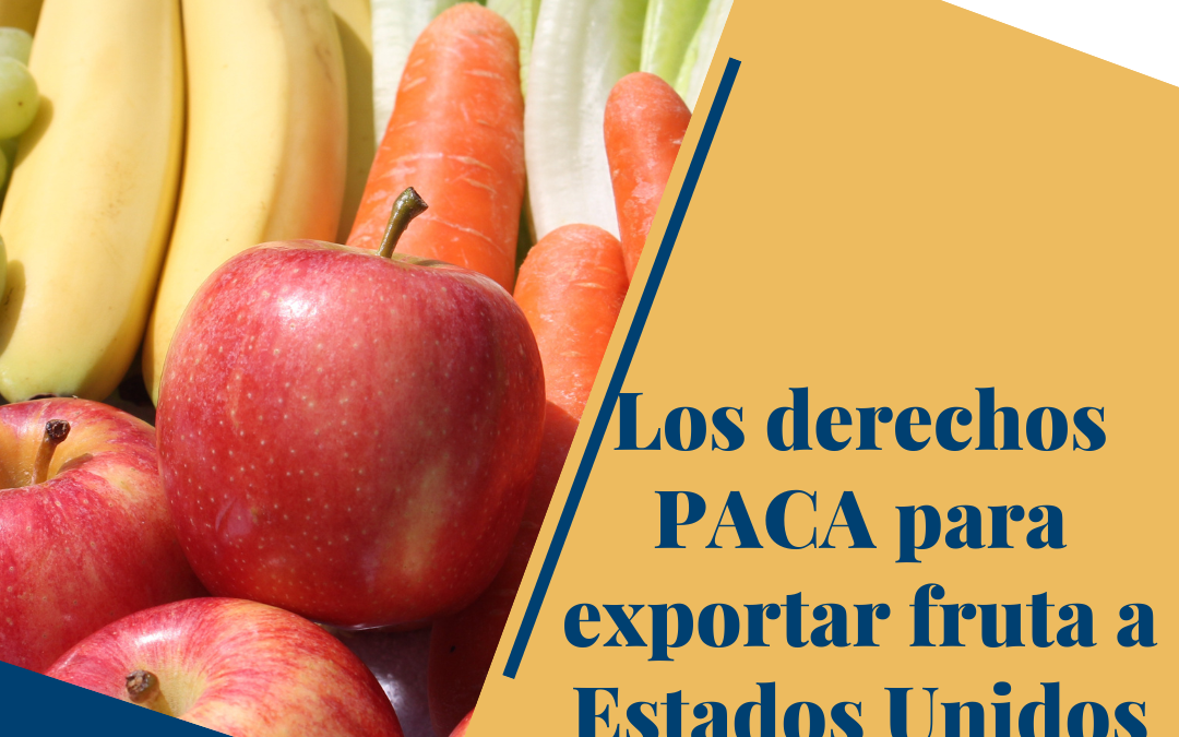 Los derechos PACA para exportar fruta a Estados Unidos.