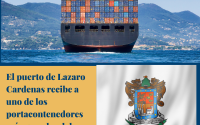 El Puerto de Lázaro Cárdenas recibe a uno de los porta contenedores más grandes del mundo.