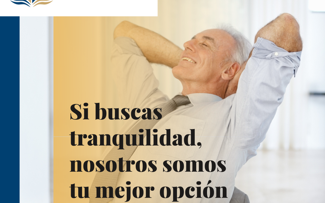 Si buscas tranquilidad, nosotros somos tu mejor opción.